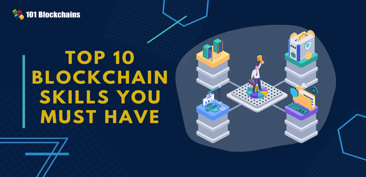 Top 10 Blockchain Skills You Must Have Top 10 Blockchain Skills You Must Have